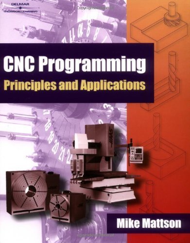 CNC Programming Principles and Applications by Mike Mattson (2001-03-27)