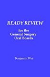 Ready Review for the General Surgery Oral Boards by Benjamin Wei (2011-11-12)
