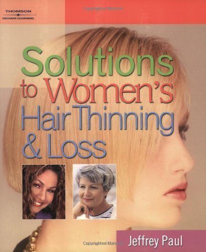 Solutions to Women's Hair Thinning and Loss: Restoring Beautiful Hair by Jeffrey Paul (2004-11-11)