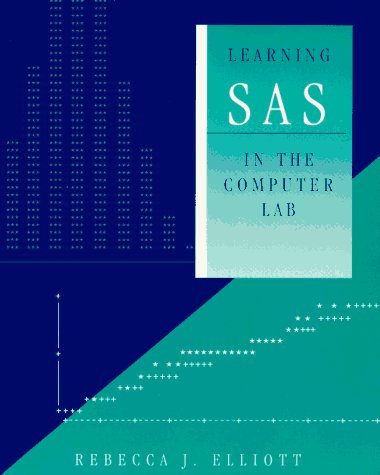 Learning SAS in the Computer Lab (Statistics Software) by Rebecca J. Elliott (1994-08-31)