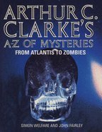 ARTHUR C. CLARKES A-Z OF MYSTERIES: From Atlantis to Zombies by S. Fairley, J. Welfare (1993-05-03)