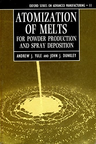 Atomization of Melts: For Powder Production and Spray Deposition (Oxford Series on Advanced Manufacturing) by Andrew J. Yule (1994-10-27)