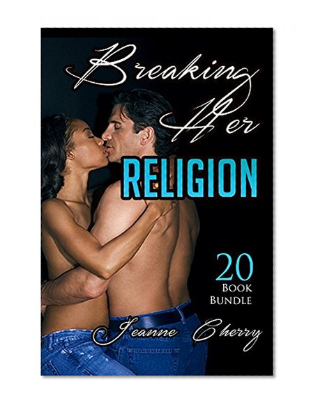 Erotica: Breaking Her Religion (New Adult Romance Multi Book Mega Bundle Erotic Sex Tales Taboo Box Set)(New Adult Erotica, Contemporary Coming Of Age Fantasy, Fetish)