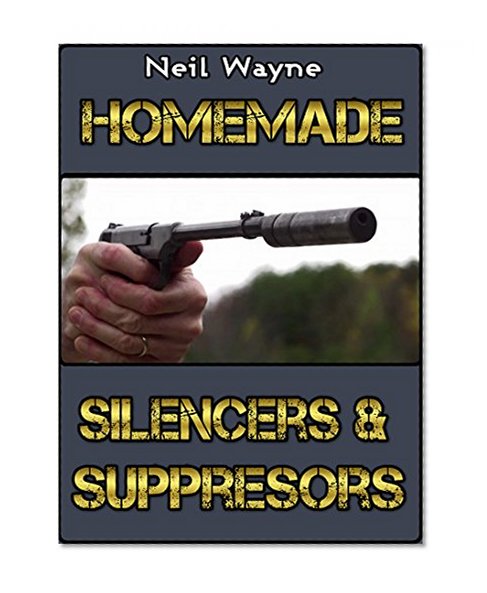 Homemade Silencers and Suppressors (Gunsmithing at Home)