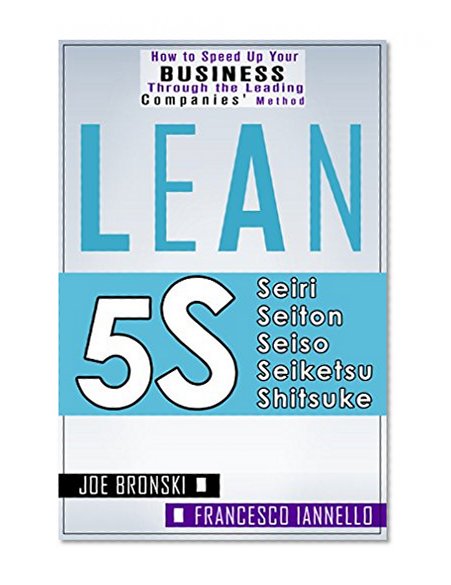 LEAN: Lean Tools - 5S (Lean, Lean Manufacturing, Lean Six Sigma, Lean 5S, Lean StartUp, Lean Enterprise) (LEAN BIBLE Book 3)