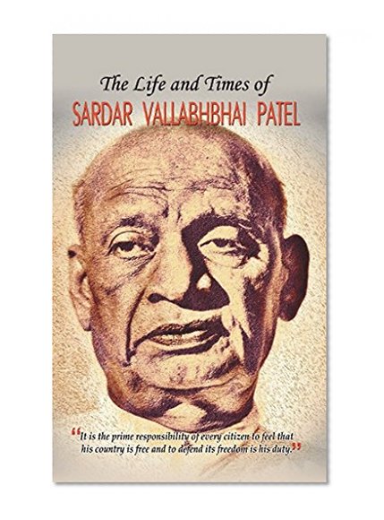 The Life and Times of Sardar Vallabhbhai Patel