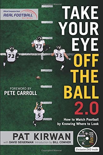 Take Your Eye Off the Ball 2.0: How to Watch Football by Knowing Where to Look by Pat Kirwan (2015-10-15)