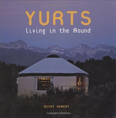Yurts: Living in the Round by Becky Kemery (2006-10-11)