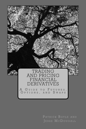 Trading and Pricing Financial Derivatives: A Guide to Futures, Options, and Swaps by Patrick Boyle (2015-12-07)
