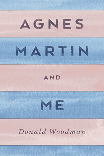 Agnes Martin and Me by Donald Woodman (2016-01-31)