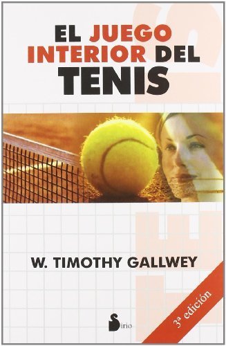 El juego interior del tenis (Spanish Edition) by W. Timothy Gallwey (2011-06-01)
