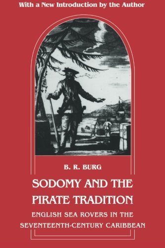 Sodomy and the Pirate Tradition: English Sea Rovers in the Seventeenth-Century Caribbean, Second Edition by Barry R. Burg (1995-03-01)
