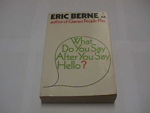 What Do You Say After You Say Hello? the Psychology of Human Destiny by Eric Berne (1978-02-03)