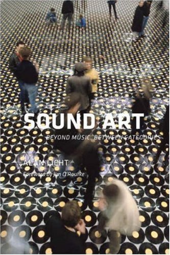 Sound Art: Beyond Music, Between Categories by Alan Licht (2007-11-06)