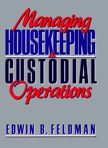 Managing Housekeeping and Custodial Operations by Edwin B. Feldman (1992-03-03)