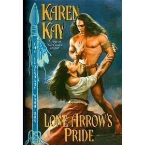 Lone Arrow's Pride by Karen Kay (2002-05-03)