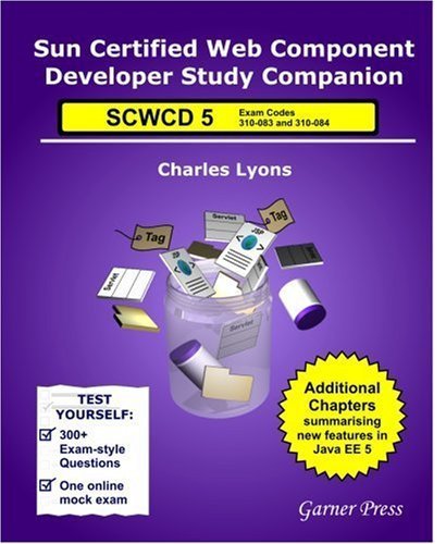 Sun Certified Web Component Developer Study Companion: SCWCD Java EE 5 (exams 310-083 and 310-084) by Charles E. Lyons (2006-07-01)