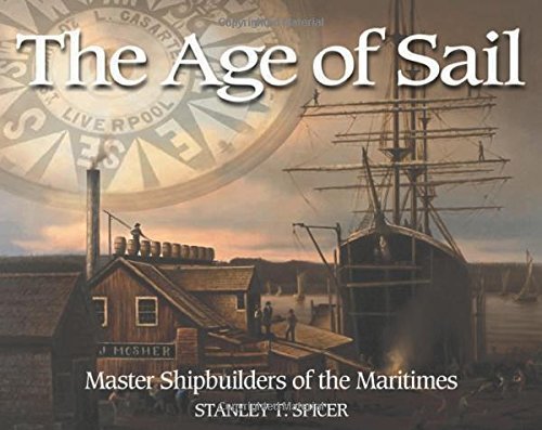 The Age of Sail: Master Shipbuilders of the Maritimes (Formac Illustrated History) by Formac Publishing Company Limited (2005-05-26)