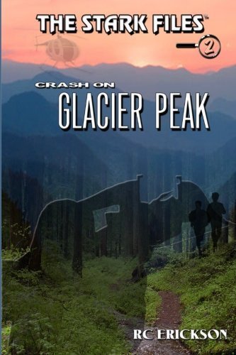 The Stark Files: Crash on Glacier Peak by RC Erickson (2010-07-19)