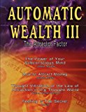 Automatic Wealth III: The Attractor Factor - Including:The Power of Your Subconscious Mind, How to Attract Money, The Law of Attraction AND Feeling Is The Secret by Joseph Murphy (2007-03-01)