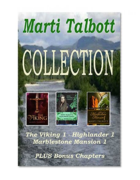 Marti Talbott Collection: The Viking Book 1, Highlander Book 1, Marblestone Mansion Book 1, plus two bonus chapters.