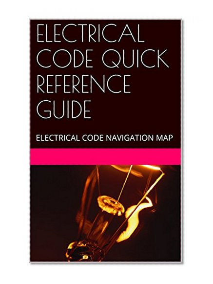 ELECTRICAL CODE QUICK REFERENCE GUIDE: ELECTRICAL CODE NAVIGATION MAP