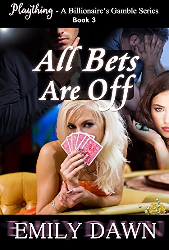 All Bets are Off - Plaything - A Billionaire's Gamble Series Book 3