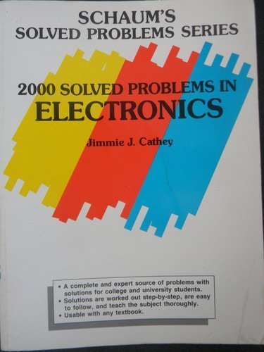2000 Solved Problems in Electronics (Schaum's Solved Problems Series) by Jimmie J. Cathey (1990-07-03)