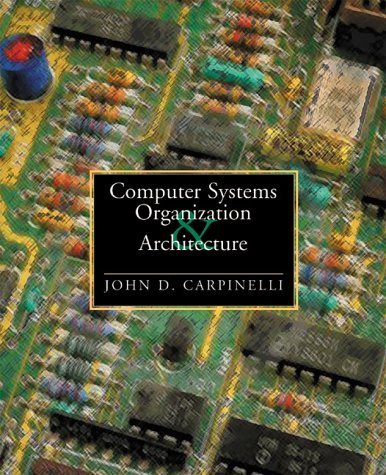 Computer Systems Organization and Architecture by John D. Carpinelli (2000-10-30)