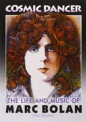 Cosmic Dancer - The Life and Music of Marc Bolan by Paul Roland (2012-05-07)