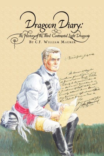 Dragoon Diary: The History of the Third Continental Light Dragoons by C.F. William Maurer (2005-06-20)