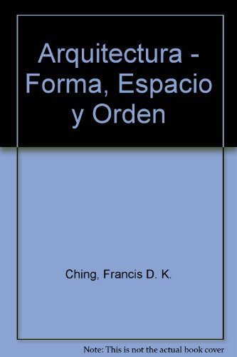 Arquitectura - Forma, Espacio y Orden (Spanish Edition) by Francis D. K. Ching (1999-10-03)