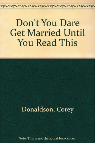 Don't You Dare Get Married Until You Read This: The book of questions for couples preparing for marriage by Corey Donaldson (2000-09-03)