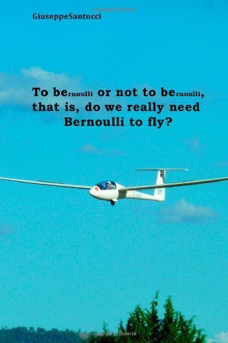 To BErnoulli or not to BErnoulli, that is, do we really need Bernoulli to fly? by Giuseppe Santucci (2014-03-23)
