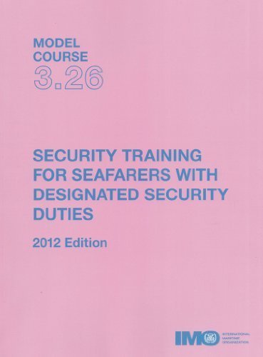 Security Training for Seafarers With Designated Security Duties 2012: Model Course 3.26 (Imo Model Course) (2012-07-03)