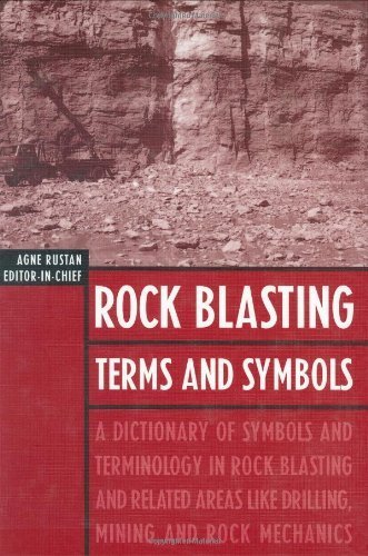 Rock Blasting Terms and Symbols: A Dictionary of Symbols and Terms in Rock Blasting and Related Areas like Drilling, Mining and Rock Mechanics (1998-01-01)
