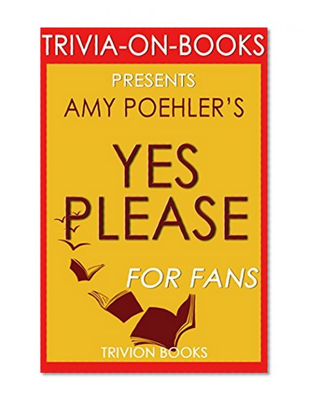 Yes Please: By Amy Poehler (Trivia-On-Books)