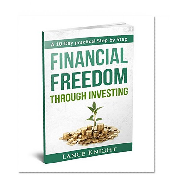 A 10-Day practical Step by Step.Financial Freedom Through Investing.