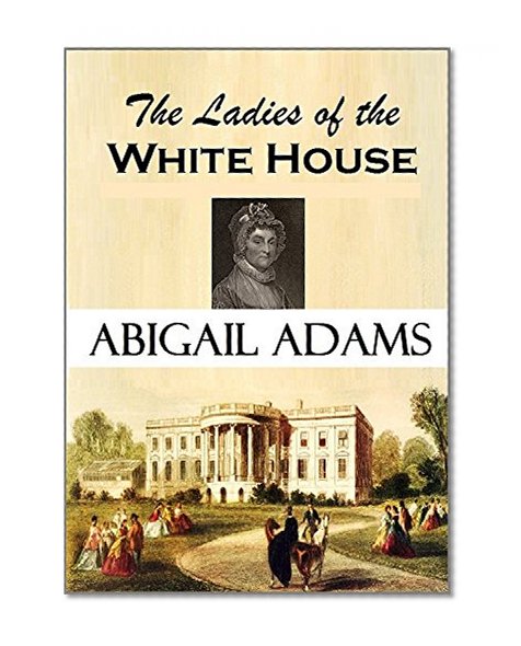 The Ladies of the White House: Abigail Adams (1882)