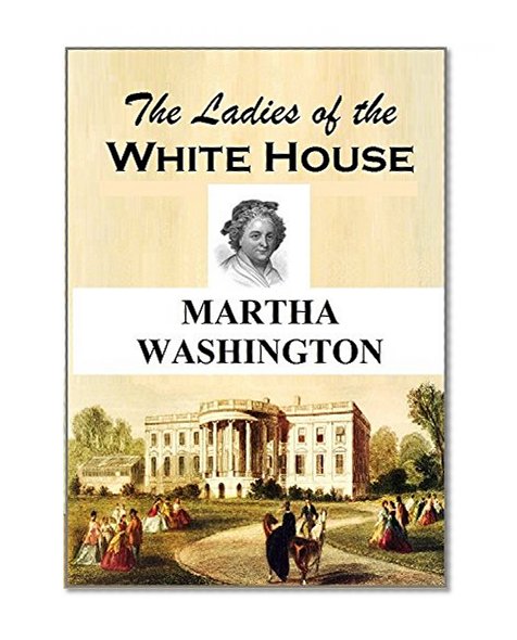 The Ladies of the White House: Martha Washington (1882)