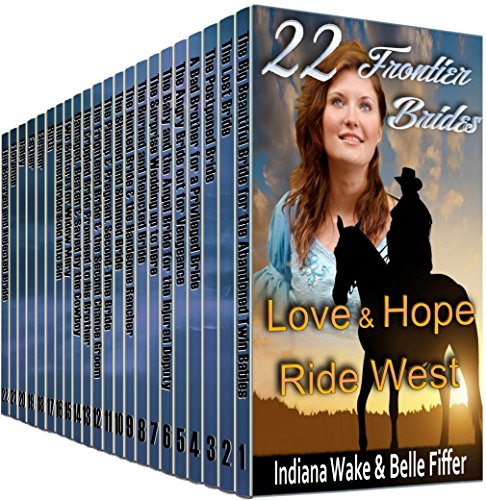 Mail Order Bride 22 Book Box Set: 22 Frontier Brides - Love & Hope Ride West: Clean Historical Western Romance Book Bundle