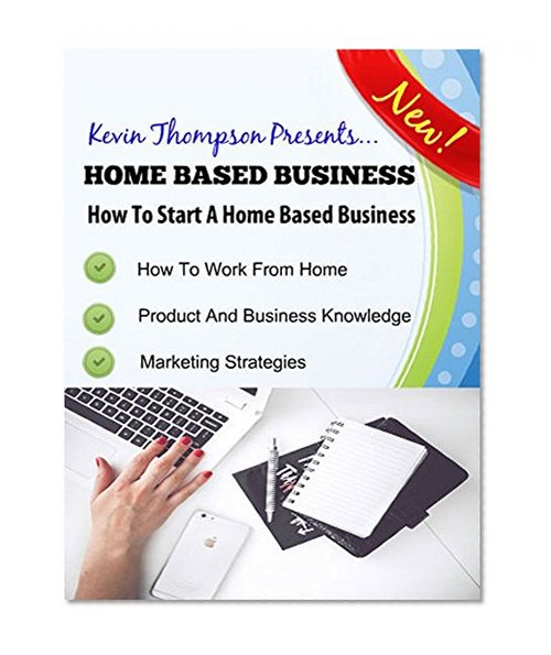 Home Based Business: How To Start A Home Based Business