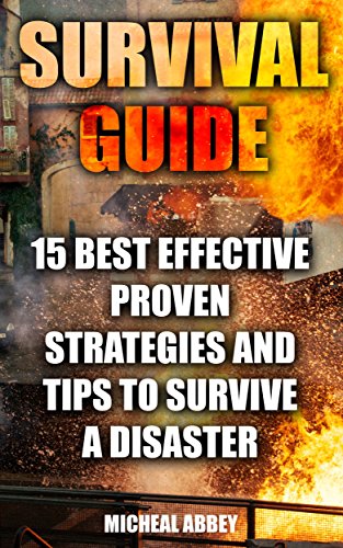 Survival Guide: 15 Best Effective Proven Strategies And Tips To Survive A Disaster: (Home Defense, Foraging, Economic Collapse, Bug out bag, Bushcraft, ... (Survive in the Forest, Survival Skills)