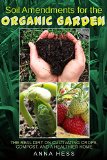 Soil Amendments for the Organic Garden: The Real Dirt on Cultivating Crops, Compost, and a Healthier Home (The Ultimate Guide to Soil Book 4)
