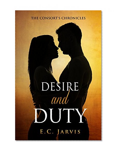 Desire and Duty (The Consort's Chronicles Book 1)