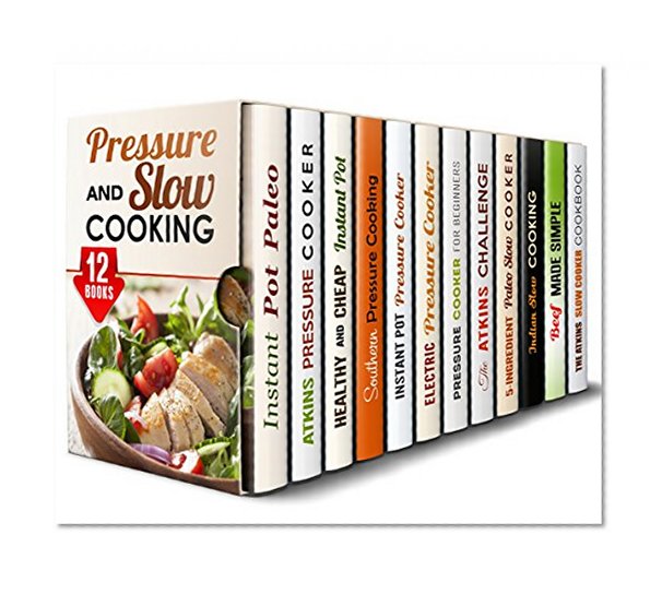 Pressure and Slow Cooking Box Set (12 in 1): Over 450 Best Healthy and Delicious Slow Cooker and Pressure Cooker Recipes to Save Time and Lose Weight (Healthy Instant Pot)