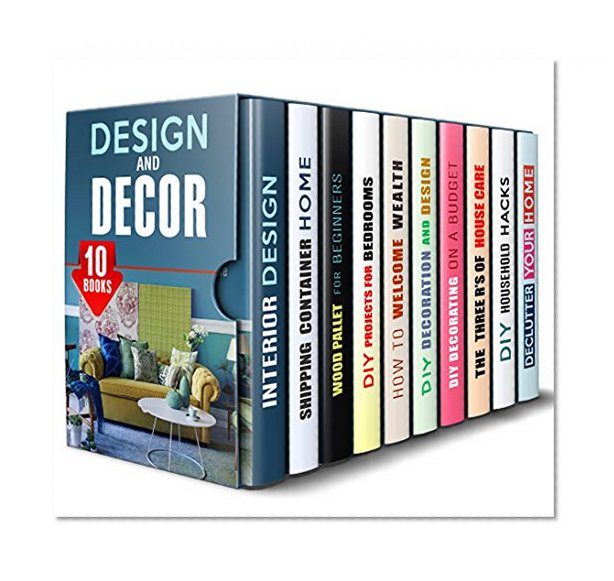 Design and Decor Box Set (10 in 1): Budget-Friendly Decorating Tips, Shipping Container Home Designs, Feng Shui Hacks and Other Projects to Bring Beauty ... Wealth to Your Home (DIY Home Improvements)