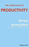 The Inner Game of Productivity: Three principles that might actually help you