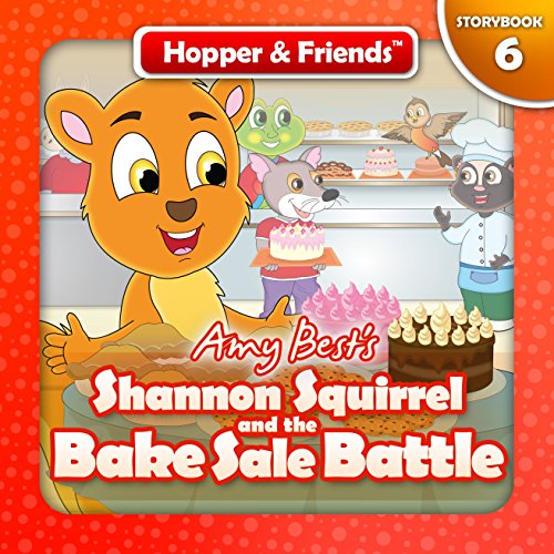 Shannon Squirrel and the Bake Sale Battle (Hopper & Friends Book 6)