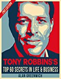 Tony Robbins:TOP 20 Secrets In Life And Business (Edition 2016, Essential Guide, Straight To The Point, No-Fluff)